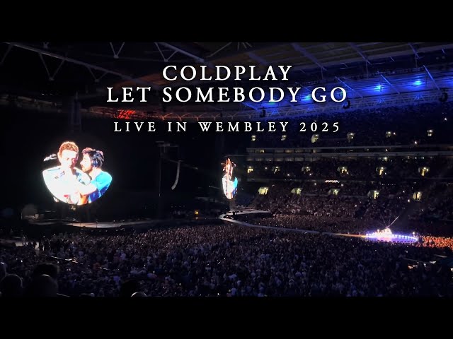 COLDPLAY - Let Somebody Go live in Wembley 2025 (MULTICAM)