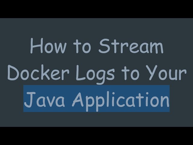 How to Stream Docker Logs to Your Java Application