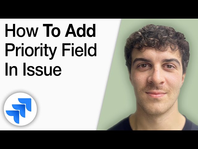 How to Add a Priority Field in an Issue in Jira Step by Step [2025 Full Guide]