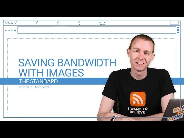 Saving Bandwidth with Images (The Standard, Ep. 8)