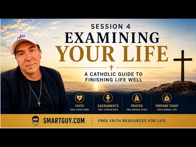 Examining Your Life: A Catholic Examination of Conscience - Session 4 I Preparing to Meet Christ