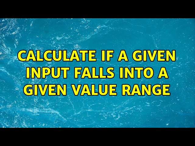 Calculate if a given input falls into a given value range (4 Solutions!!)