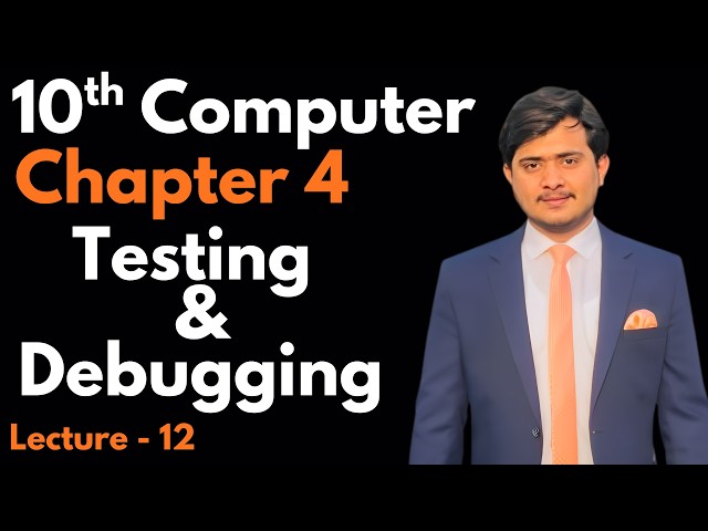 Testing and Debugging in Python | 10th Computer - Chapter 4 - Lec 2