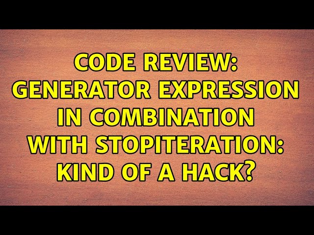 Code Review: Generator expression in combination with StopIteration: kind of a hack?