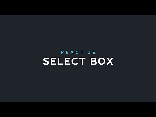 Build a React.JS Select Box Styled with Flexbox CSS!