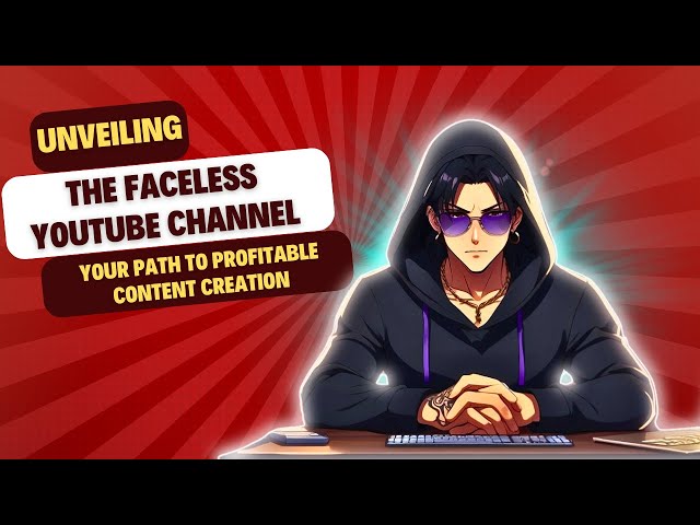 Unveiling the Faceless YouTube Channel: Your Path to Profitable Content Creation