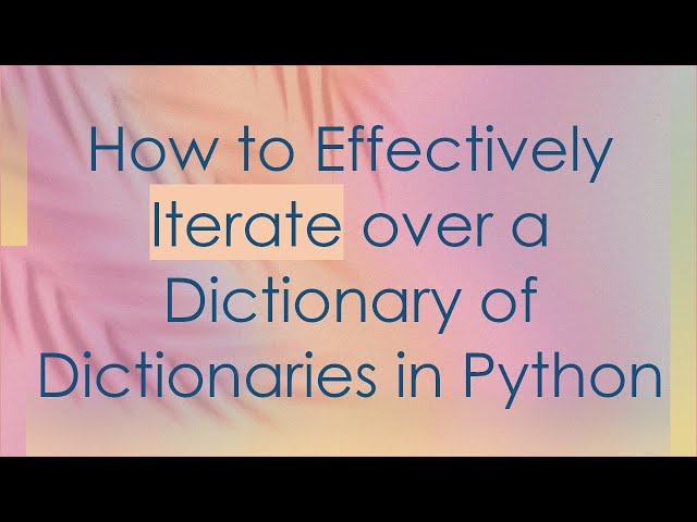 How to Effectively Iterate over a Dictionary of Dictionaries in Python