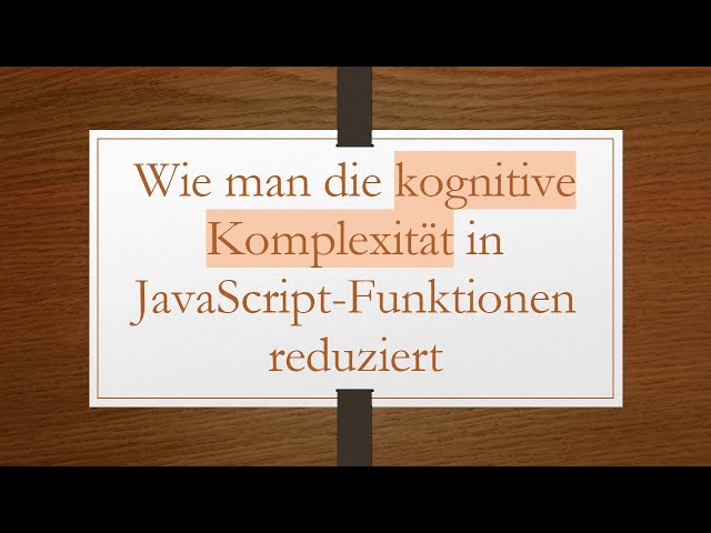 Wie man die kognitive Komplexität in JavaScript-Funktionen reduziert