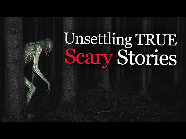 Unsettling TRUE Scary Stories