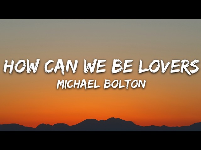 Michael Bolton - How Can We Be Lovers (Lyrics)