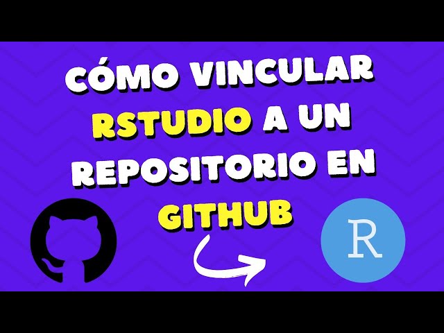 Cómo Crear un Repositorio en Github y vincularlo a RStudio