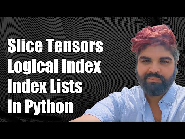 How to Slice Tensors with Logical Indexing and Index Lists in Python