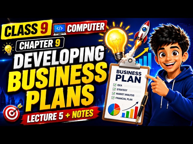Class 9 Computer Chapter 9 | Developing Business Plans Lecture 5 + Notes