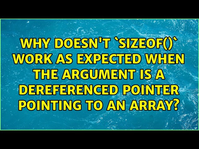 Why doesn't `sizeof()` work as expected when the argument is a dereferenced pointer pointing to...