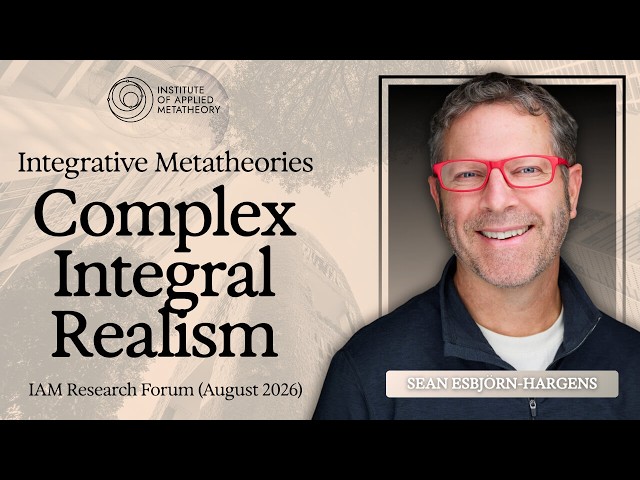 Integrative Metatheories: Complex Integral Realism with Sean Esbjörn-Hargens