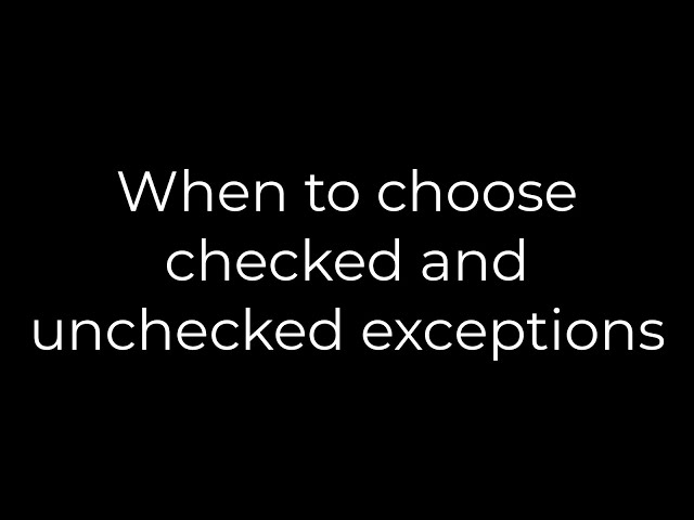 Java :When to choose checked and unchecked exceptions(5solution)