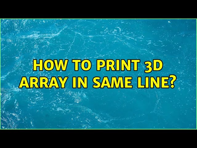 How to print 3D array in same line?