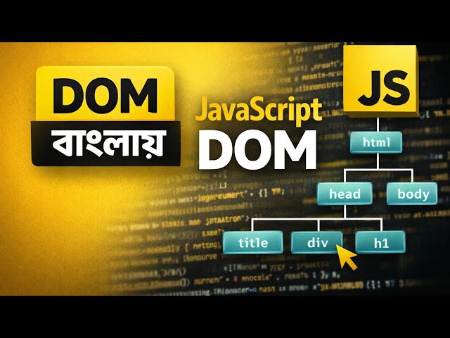 DOM Tutorial Bangla | JavaScript DOM Manipulation Full Guide