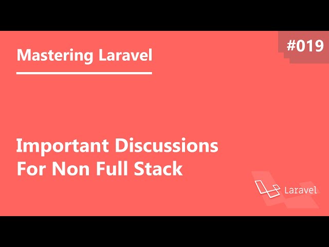 Mastering Laravel in Arabic #019 - Important Discussions For Non Full Stack