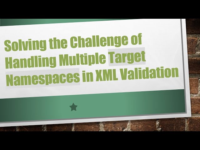 Solving the Challenge of Handling Multiple Target Namespaces in XML Validation
