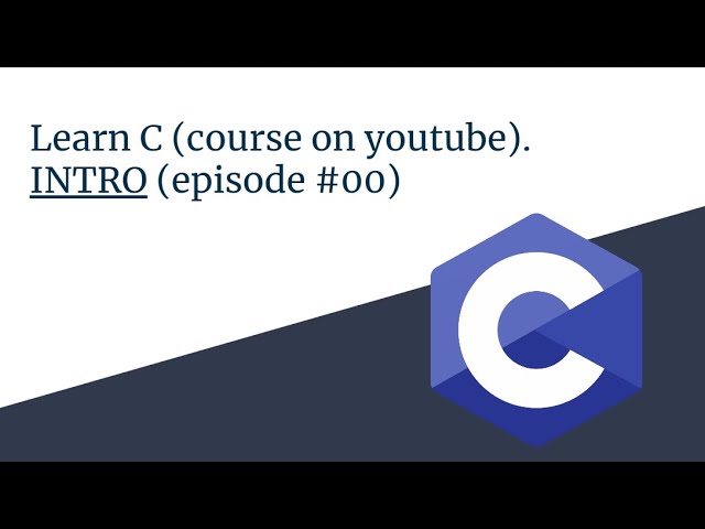 Learn C - episode 00 (intro)