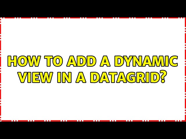 How to add a dynamic view in a datagrid?