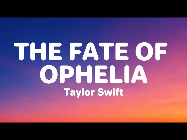 Taylor Swift - The Fate of Ophelia (Lyrics)