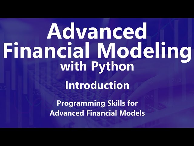 Programming Skills for Advanced Financial Models - Advanced Financial Modeling