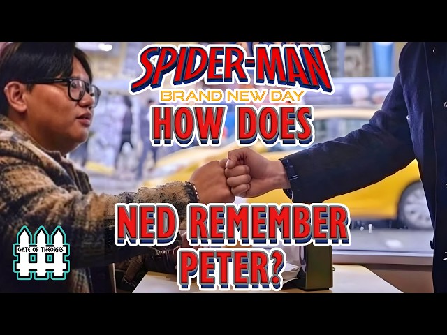 How Does Ned Remember Peter Parker? | Spider-Man Brand New Day Theory
