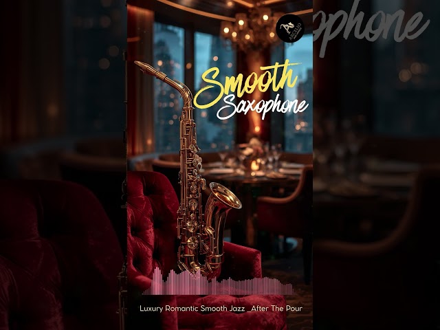 Luxury Romantic Smooth Jazz  After The Pour | Relaxing Lounge Music for Cozy Evenings, Coffee & Wine