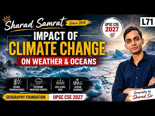 Impact of Climate Change on Weather & Oceans | Geography Foundation | UPSC CSE 2027 L71