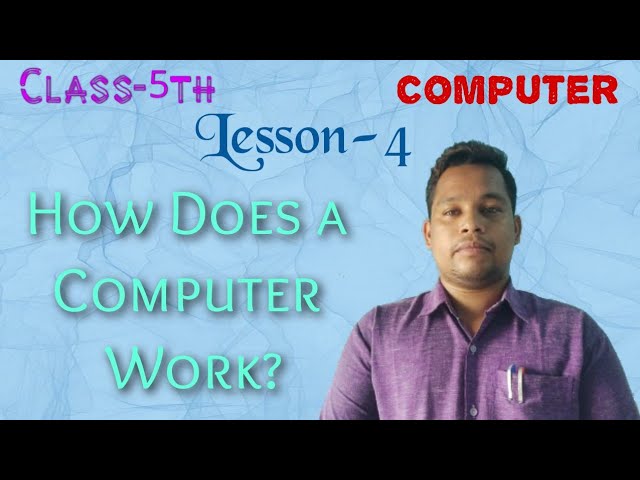 Class-5th,Computer, Lesson-4 (How Does a Computer Work?) Part-1