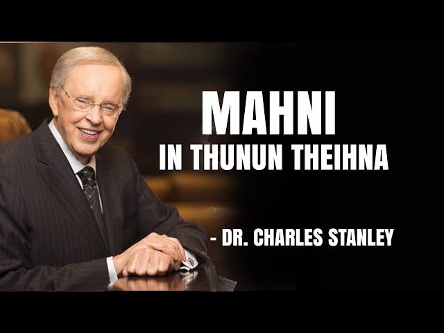 Mahni  in thunun theihna . Dr Charles Stanley Mizo Sermon