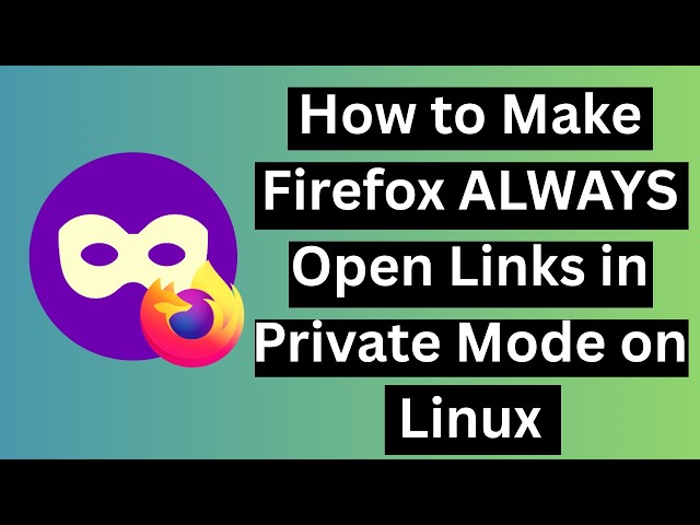 How to Make Firefox ALWAYS Open Links in Private Mode on Linux