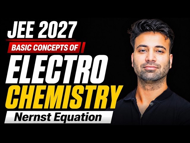 Electrochemistry from Basics Lecture 2 I Nernst Equation | Mohit Ryan | JEE 2027