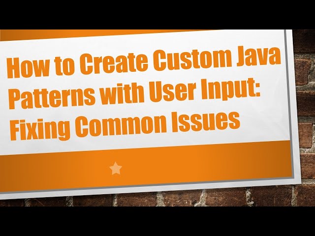 How to Create Custom Java Patterns with User Input: Fixing Common Issues
