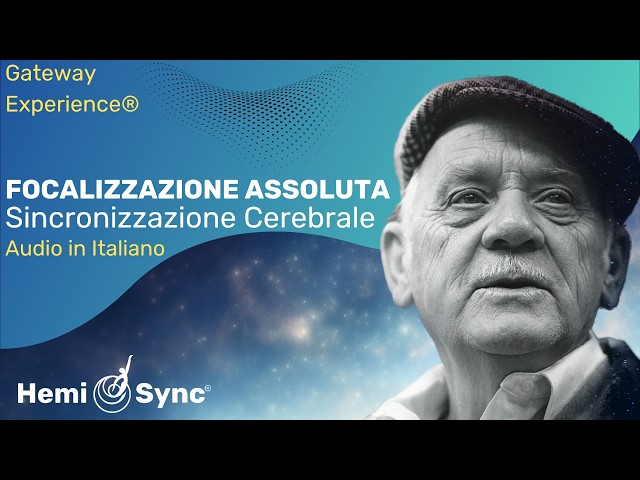Sincronizzazione cerebrale per raggiungere una focalizzazione assoluta | Gateway Experience® Wave I