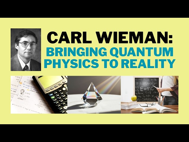 Carl Wieman: Bringing Quantum Physics to Reality