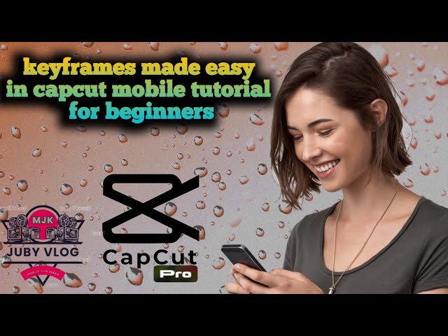 keyframes made easy in capcut mobile tutorial for beginners