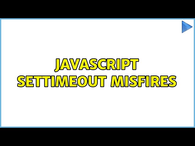 Javascript setTimeout misfires (3 Solutions!!)