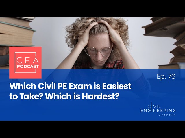 CEA 76 - Which Civil PE Exam is Easiest to Take? Which is Hardest?