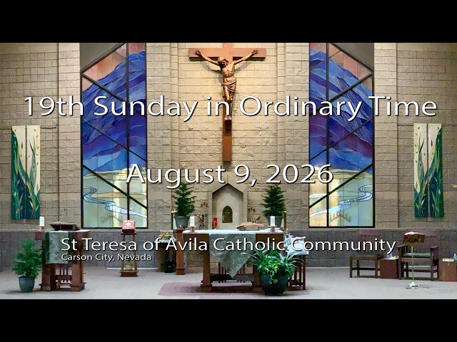 19th Sunday in Ordinary Time, St Teresa of Avila Catholic Community, Carson City, NV - Aug 9, 2026