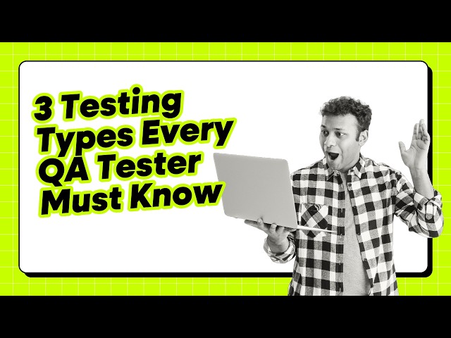 3 Testing Types Every QA Tester Must Know.