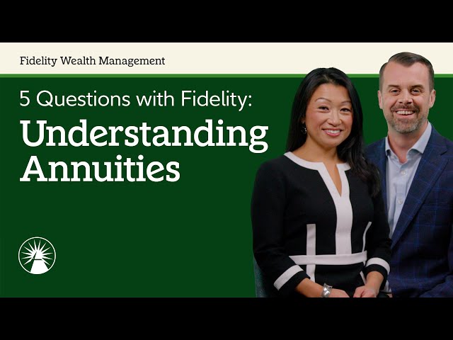 5 Questions With Fidelity: Understanding Annuities | Fidelity Investments