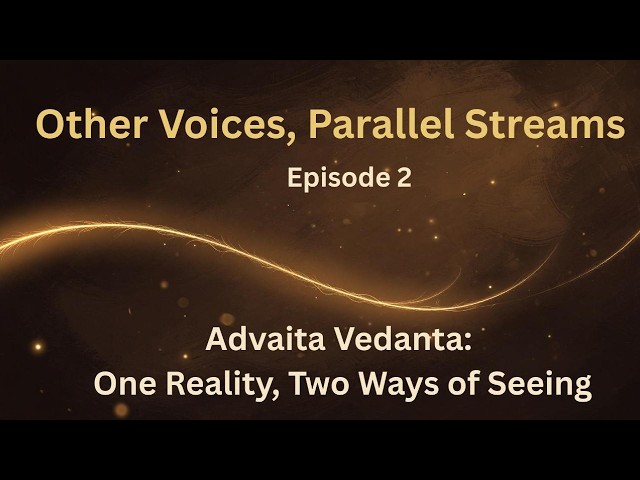 Other Voices, Parallel Streams | Episode 2 | Advaita Vedanta