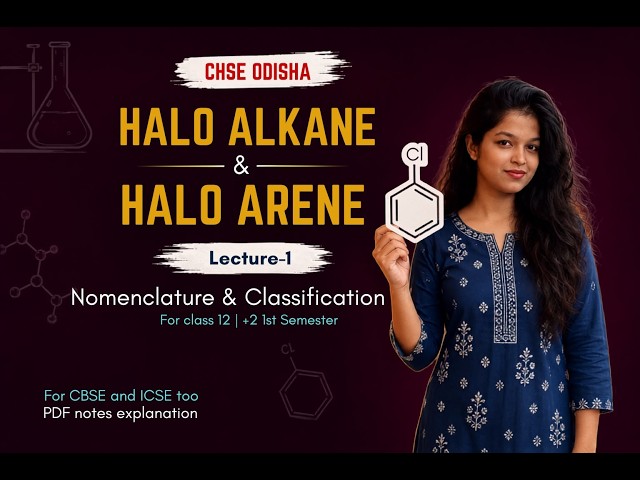 Haloalkanes & Haloarenes 🔥 Nomenclature & Classification | Class 12 Chemistry | CHSE Odisha