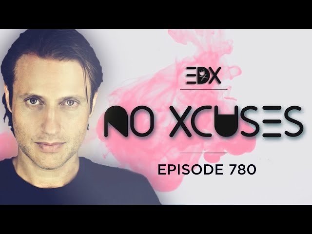 EDX - No Xcuses Episode 780 - Deep Edition
