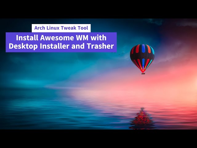 Arch Linux Tweak Tool - Install Awesome WM with Desktop Installer and Trasher