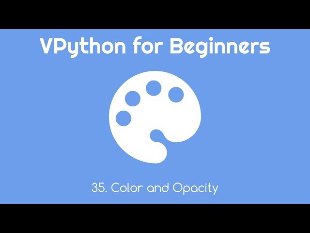 VPython for Beginners 35 - Color and Opacity