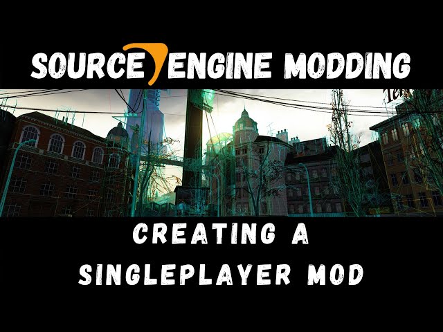 Source Engine Modding: Setting up a Singleplayer Mod (2013)